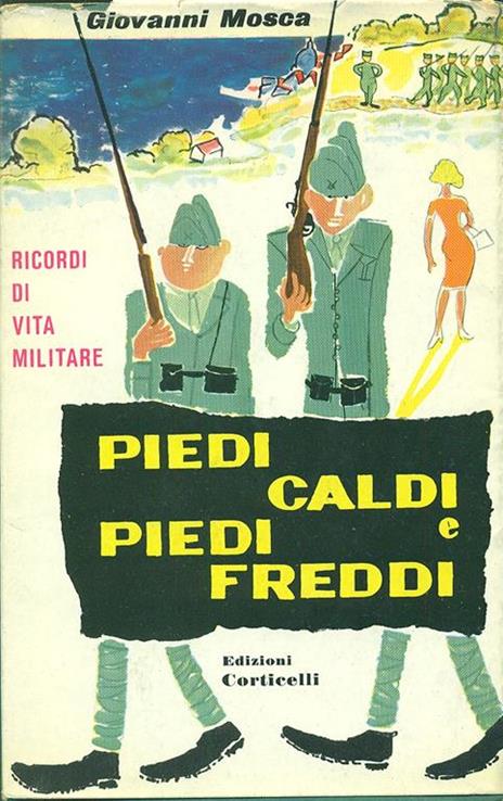 Piedi caldi e piedi freddi. Ricordi di vita militare - Giovanni Mosca - 2