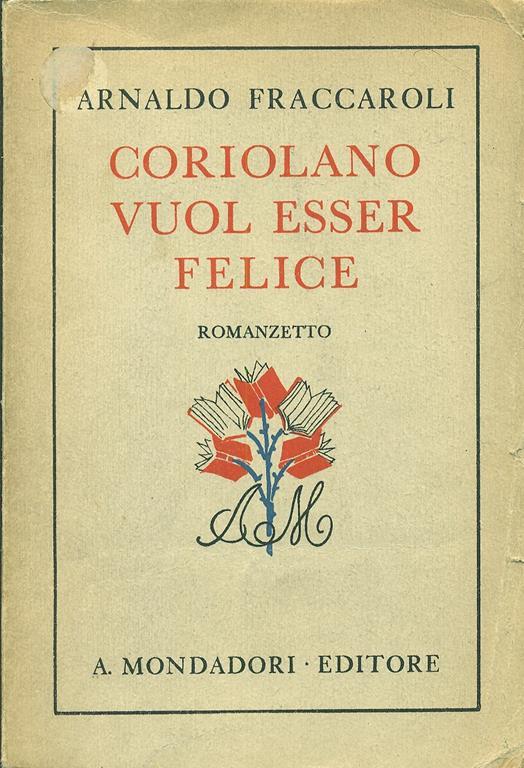 Coriolano vuol essere felice. Romanzetto - Arnaldo Fraccaroli - copertina