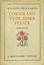 Coriolano vuol essere felice. Romanzetto