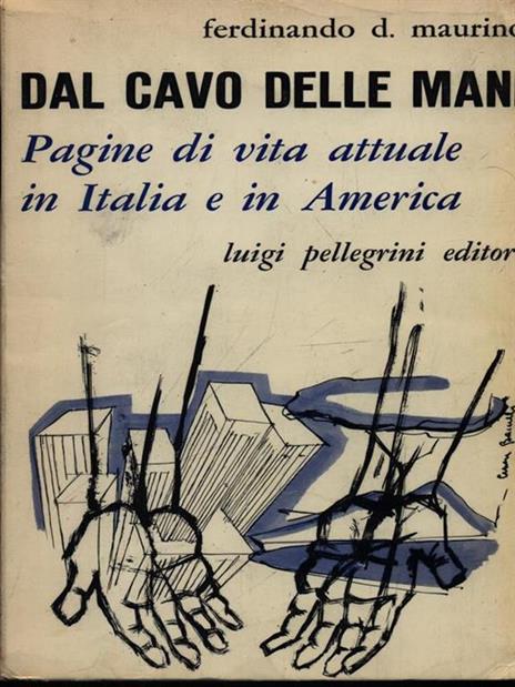 Dal cavo delle mani. Pagine di vita attuale in Italia e in America - Ferdinando Maurino - copertina