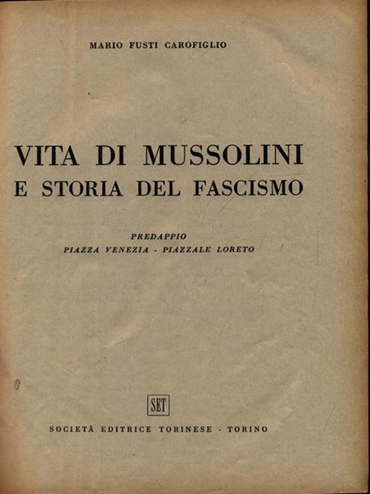 Vita di Mussolini e storia del fascismo - Mario Fusti Carofiglio - 3