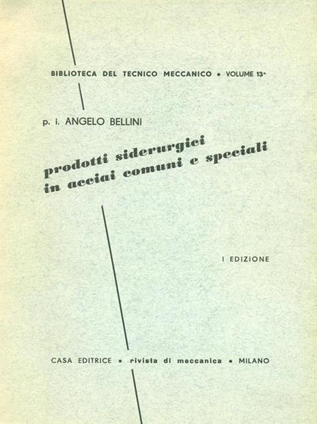 Prodotti Siderurgici In Acciai Comuni E Speciali - Alberto Bellini - copertina