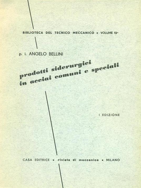 Prodotti Siderurgici In Acciai Comuni E Speciali - Alberto Bellini - 3