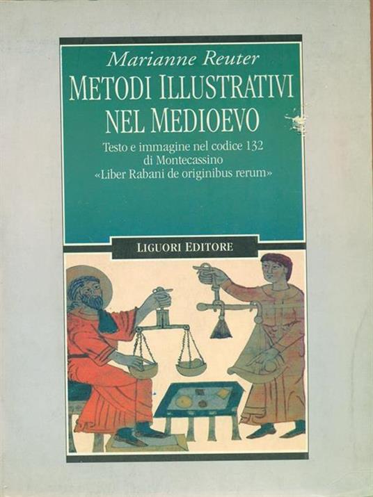 Metodi illustrativi nel Medioevo. Testo e immagine nel Codice 132 di Montecassino. «Liber Rabani de originibus rerum» - Marianne Reuter - copertina