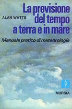 La previsione del tempo a terra e in mare - Manuale pratico di meteorologia