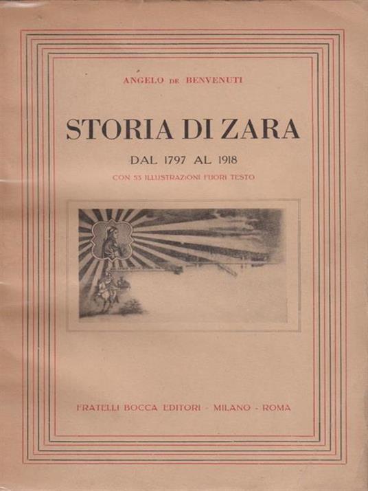 Storia di Zara 1797. 1918 - Angelo De Benvenuti - Libro Usato - Fratelli  Bocca Editori - biblioteca di scienze moderne | IBS