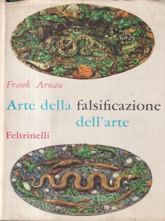 Arte della falsificazione dell'arte - Frank Arnau - 2