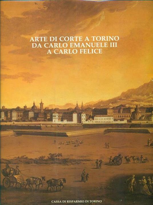 Arte di corte a Torino da Carlo Emanuele III a Carlo Felice - 3