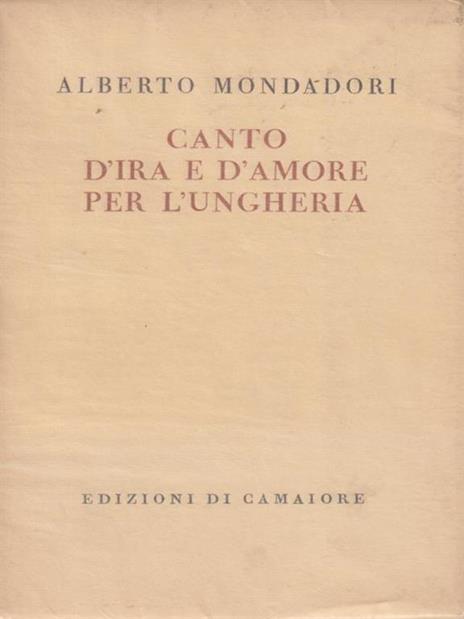 Canto d'ira e d'amore per l'Ungheria - Alberto Mondadori - copertina