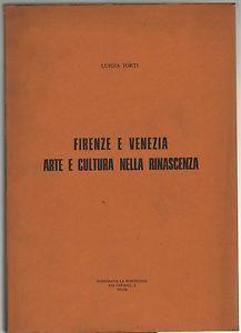 Firenze e Venezia arte e cultura nella rinascenza - Luigia Torti - copertina