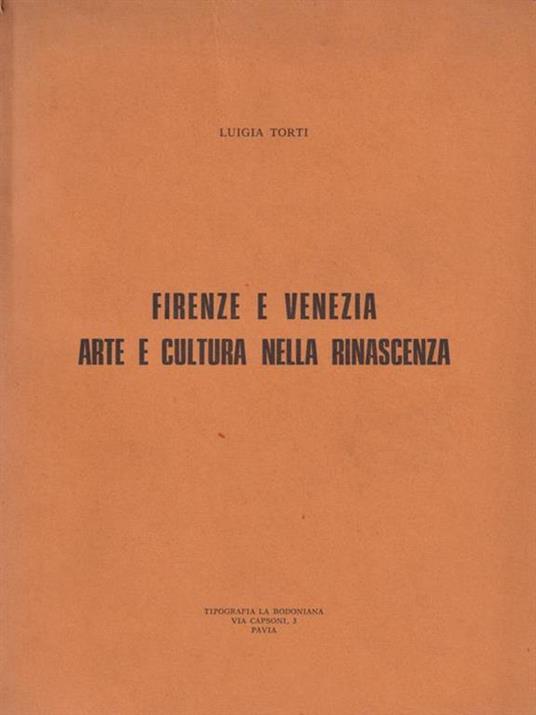 Firenze e Venezia arte e cultura nella rinascenza - Luigia Torti - 3