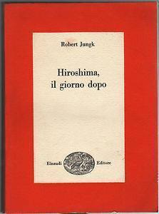 Hiroshima il giorno dopo - Robert Jungk - 2