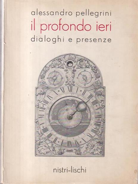 Il profondo ieri. Dialoghi e presenze - Alessandro Pellegrini - copertina