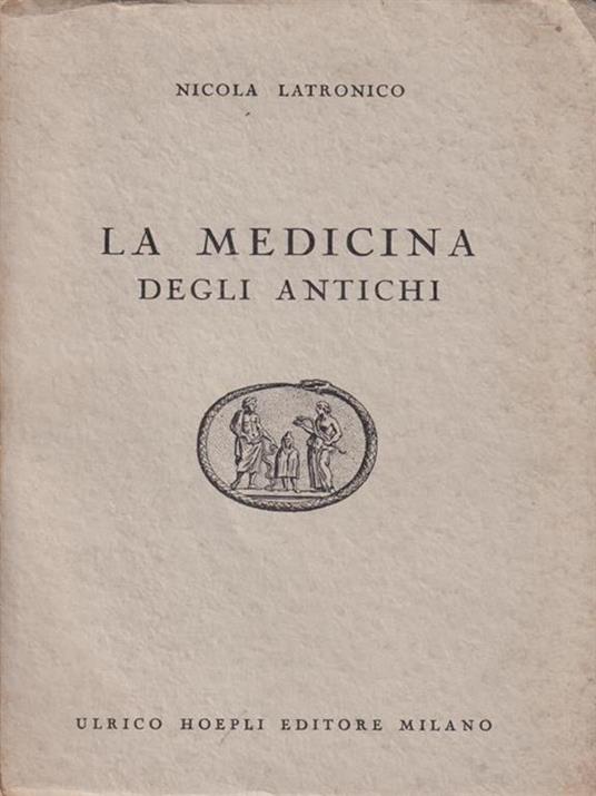 La medicina degli antichi - Nicola Latronico - 2