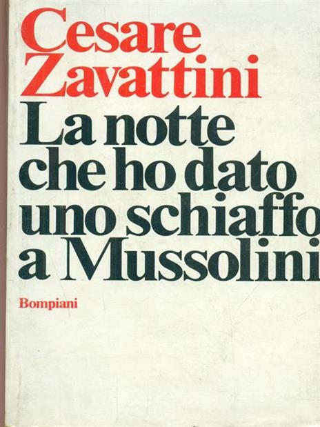 La notte che ho dato uno schiaffo a Mussolini. - Cesare Zavattini - 2