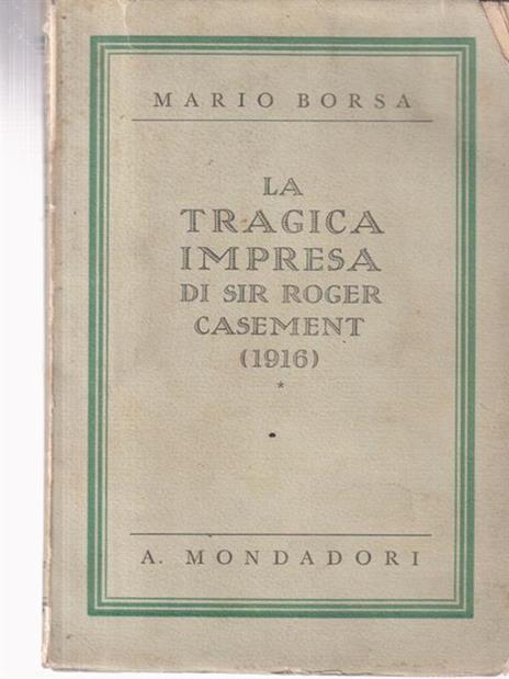 La tragica impresa di sir Roger Casement - Mario Borsa - 3
