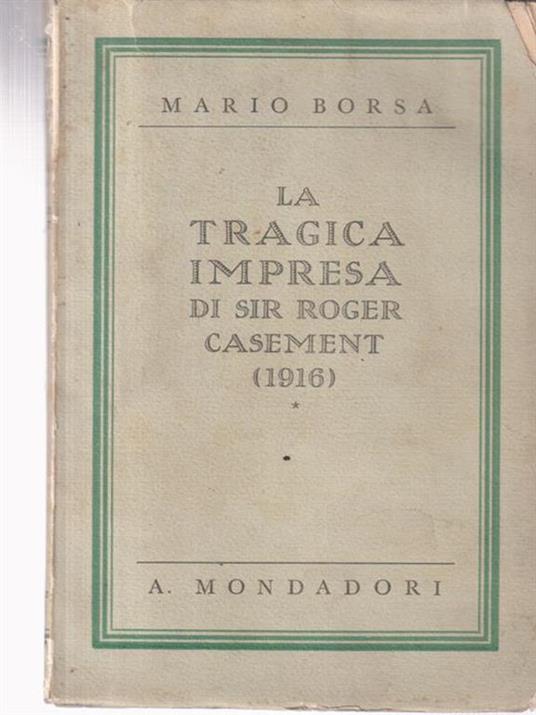 La tragica impresa di sir Roger Casement - Mario Borsa - 2