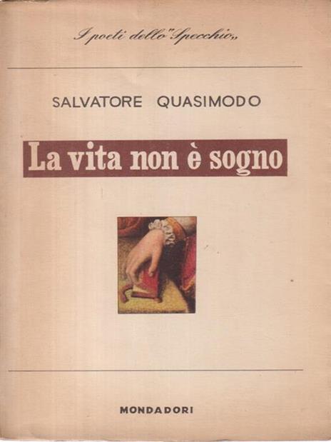 La vita non è sogno. - Salvatore Quasimodo - 2