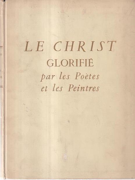 Le Christ Glorifié Par Les Poetes Et Les Peintres - André Lejard - copertina