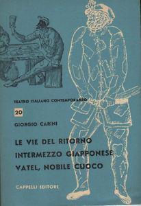 Le vie del ritorno - Intermezzo giapponese - Vatel nobile cuoco - Giorgio Carini - copertina