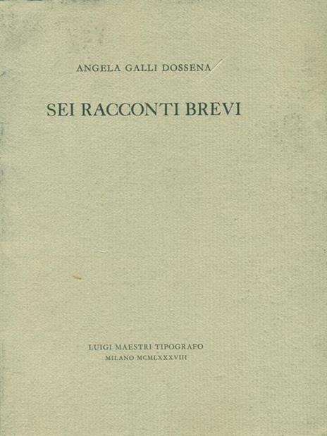 Sei racconti brevi - Angela Galli Dossena - 2