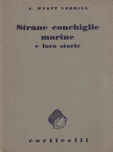 Strane conchiglie marine e loro storie - Alpheus H. Verrill - copertina