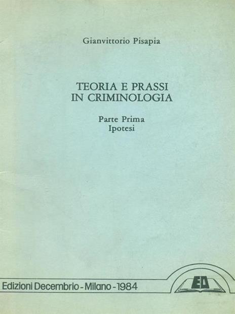 Teoria e prassi in criminologia - Gianvittorio Pisapia - copertina