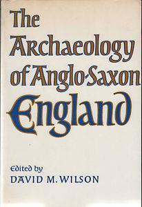 The Archaeology of Anglo-Saxon England - David M. Wilson - copertina