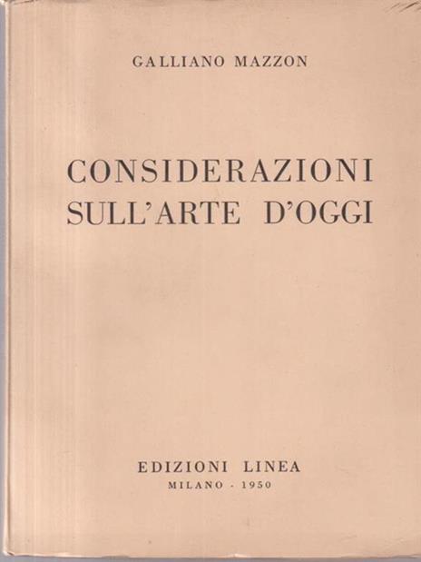 Considerazioni Sull'Arte D'Oggi - Galliano Mazzon - 2