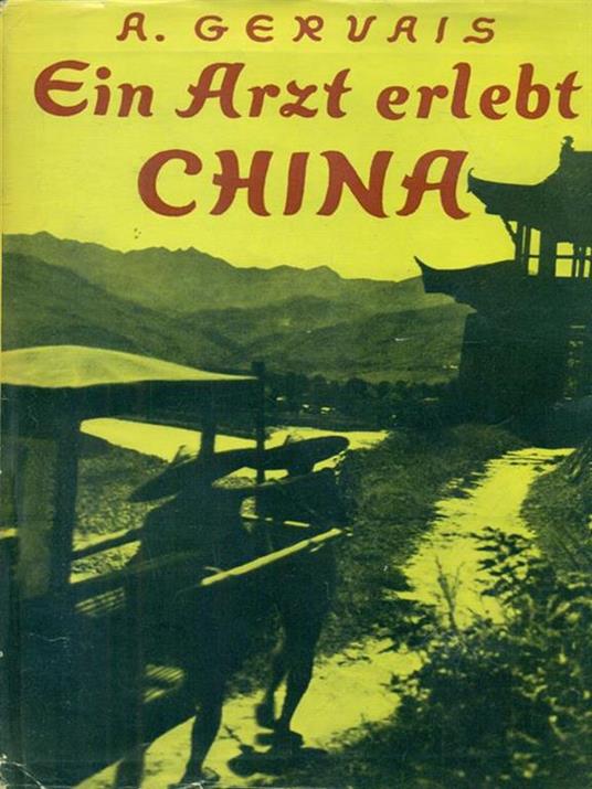 Ein Arzt Erlebt China - A. Gervais - 2