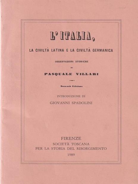 L' Italia la civiltà latina e la civiltà germanica. Copia anastatica - Pasquale Villari - 3