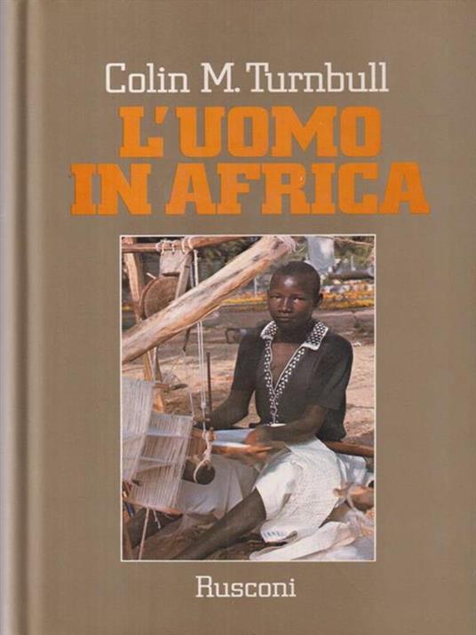 L' uomo in Africa - Colin M. Turnbull - 2