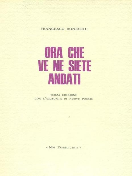 Ora che ve ne siete andati - Francesco Boneschi - 2