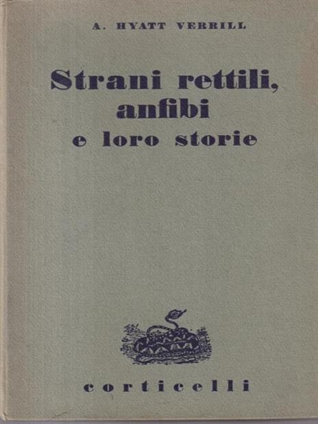 Strani rettili anfibi e loro storie - Alpheus H. Verrill - 3