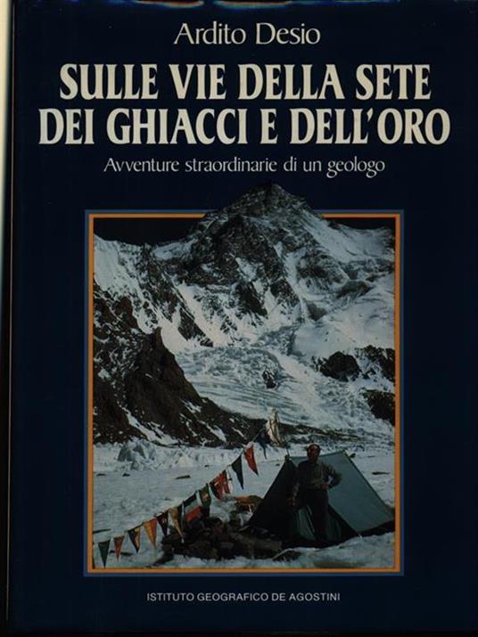 Sulle vie della sete dei ghiacci e dell'oro - Ardito Desio - copertina