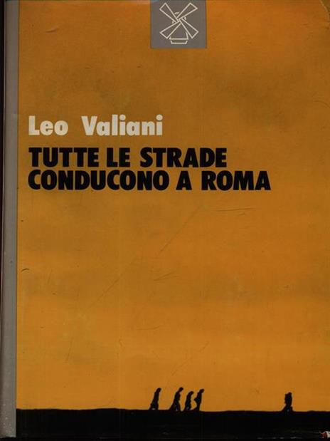 Tutte le strade conducono a Roma - Leo Valiani - copertina