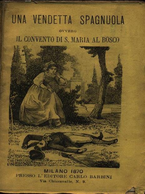 Una Vendetta Spagnuola Ovvero Il Convento Di S.Maria Al Bosco - Jean Baptiste Martignac - 3