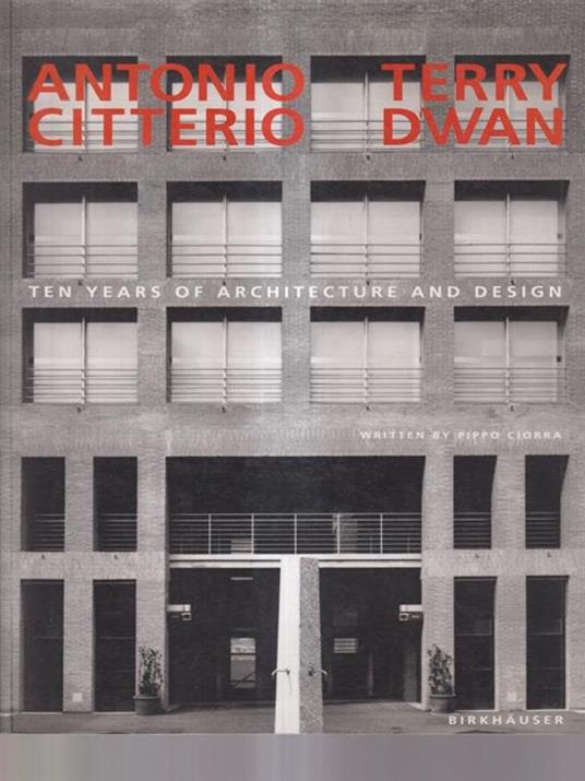 Antonio Citterio, Terry Dwan. Ten Years of Architecture and Design - Pippo Ciorra - copertina