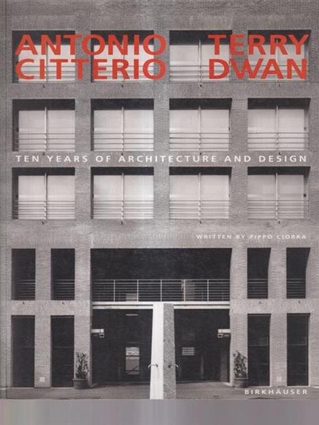 Antonio Citterio, Terry Dwan. Ten Years of Architecture and Design - Pippo Ciorra - 3