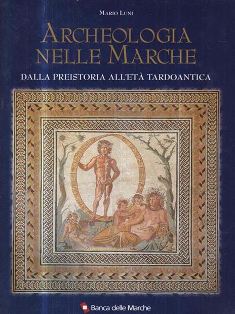 Archeologia nelle Marche. Dalla preistoria all'età tardoantica - 3