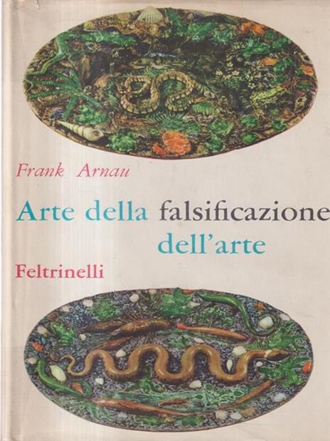 Arte della falsificazione dell'arte - Frank Arnau - 2