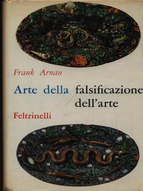 Arte della falsificazione dell'arte - Frank Arnau - 2