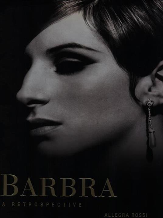Barbra. A Retrospective - Allegra Rossi - 2