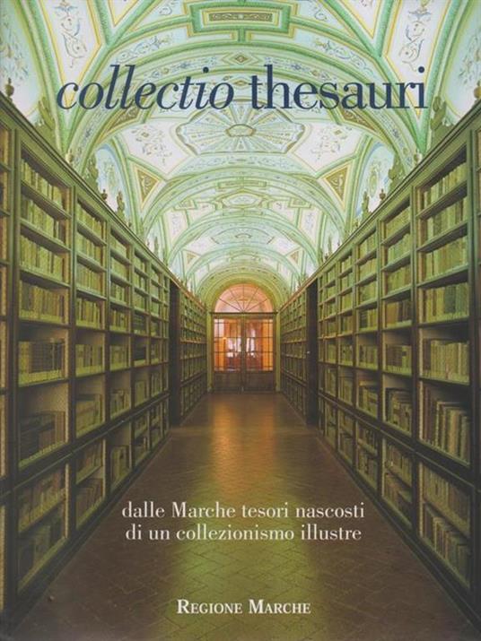 Collectio Thesauri. Vol. 1. Dalle Marche tesori nascosti di un collezionismo illustre - M. Mei - copertina