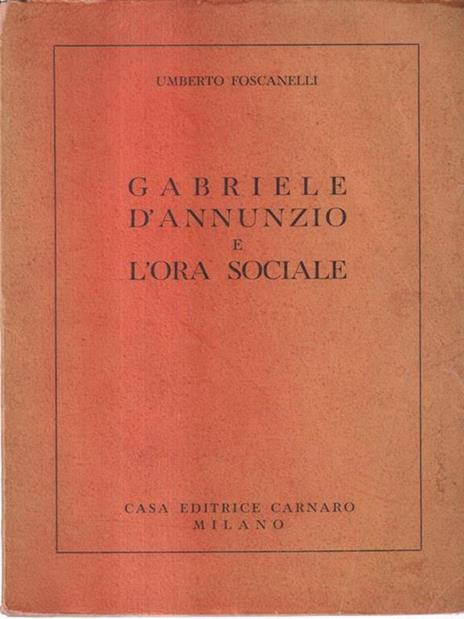 Gabriele d'Annunzio e l'ora sociale - Umberto Foscanelli - copertina