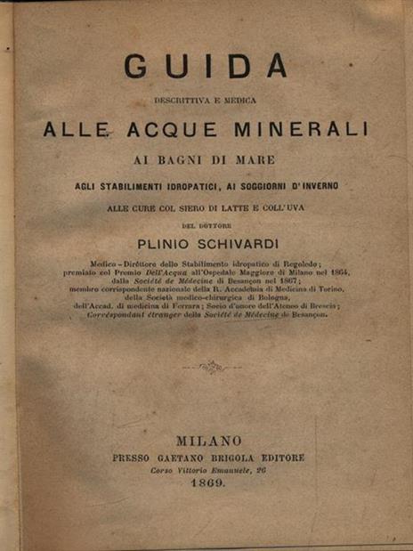 Guida descrittiva e medica alla acque minerali, ai bagni di mare, agli stabilimenti idropatici, ai soggiorni d'inverno - Plinio Schivardi - 2