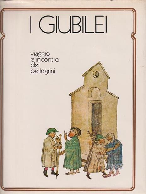 I giubilei. Viaggio e incontro dei pellegrini - Daniele Sterpos - copertina