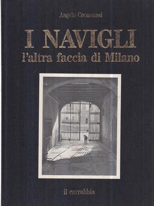 I Navigli. L'altra faccia di Milano - Angelo Cremonesi - copertina