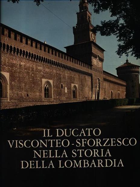 Il Ducato visconteo-sforzesco nella storia lombarda - Ferdinando Reggiori - copertina