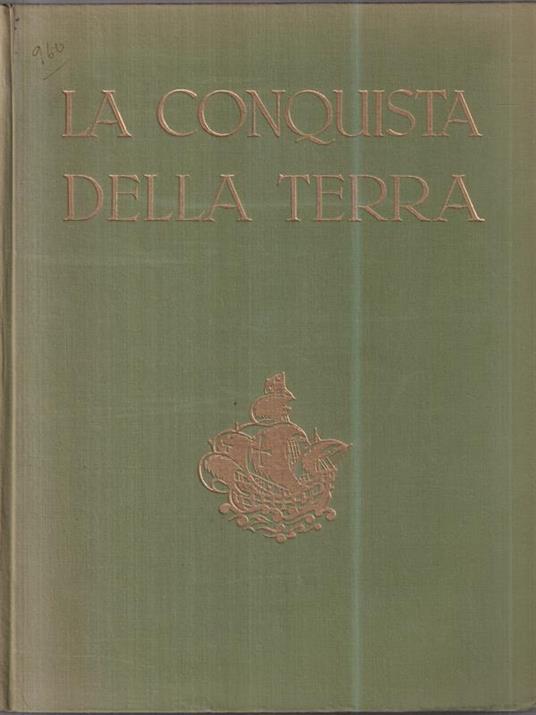 La conquista della terra. Storia delle esplorazioni - Giotto Dainelli - copertina